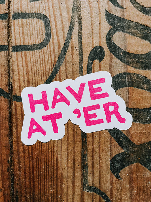 Have At 'Er Sticker