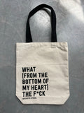 What (from the bottom of my heart) The Fuck Reusable Tote Bag