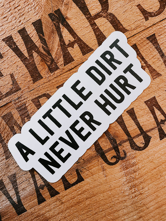 A Little Dirt Never Hurt Sticker