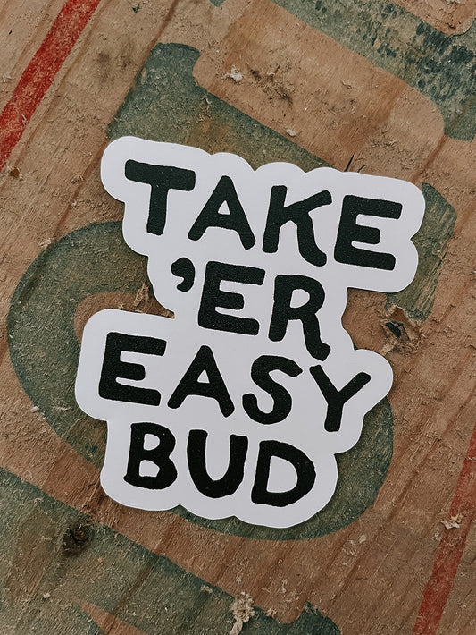 Take er Easy Bud Sticker