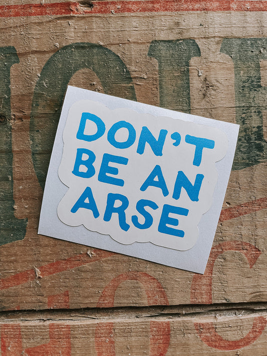 Don't Be An Arse Sticker