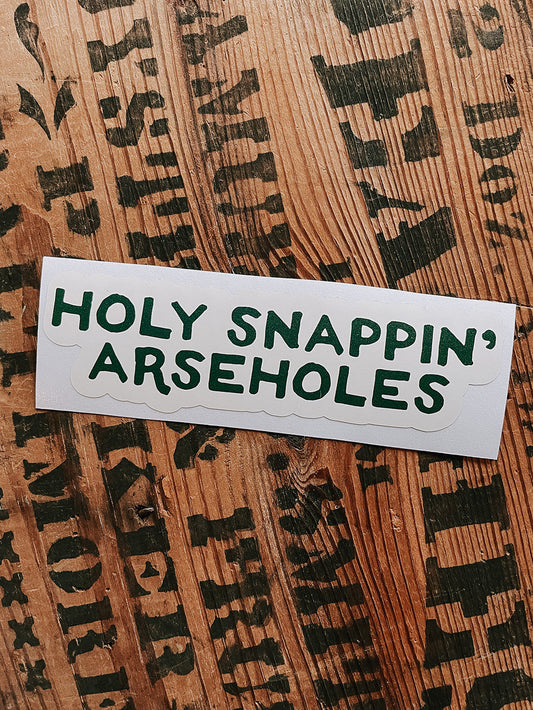 Holy Snappin Arseholes Sticker